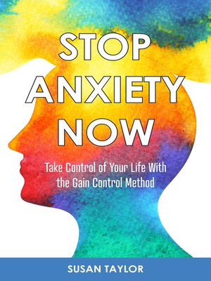 cover image of Stop Anxiety Now: Take Control of Your Life With the GAIN CONTROL Method